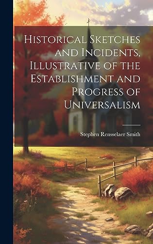 Stock image for Historical Sketches and Incidents, Illustrative of the Establishment and Progress of Universalism for sale by PBShop.store US
