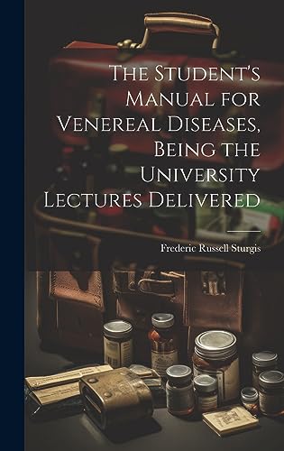 Stock image for The The Student's Manual for Venereal Diseases, Being the University Lectures Delivered for sale by PBShop.store US