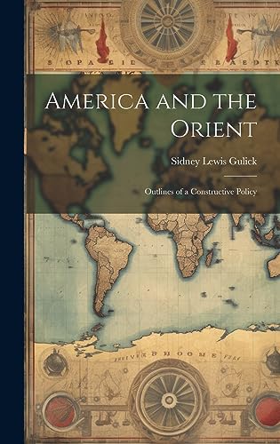 Imagen de archivo de America and the Orient: Outlines of a Constructive Policy a la venta por ThriftBooks-Atlanta