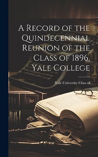 Stock image for A A Record of the Quindecennial Reunion of the Class of 1896, Yale College for sale by PBShop.store US