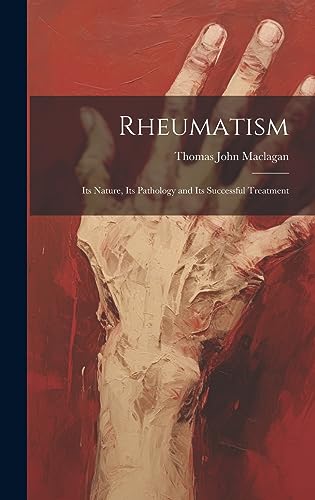 Beispielbild fr Rheumatism: Its Nature, Its Pathology and Its Successful Treatment zum Verkauf von GreatBookPrices