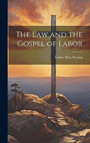 Stock image for The The Law and the Gospel of Labor for sale by PBShop.store US