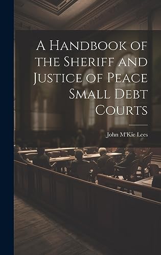 Stock image for A A Handbook of the Sheriff and Justice of Peace Small Debt Courts for sale by PBShop.store US