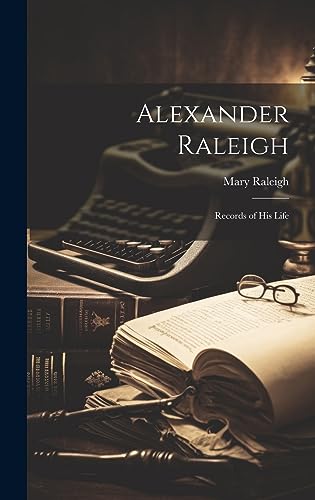 9781020867262: Alexander Raleigh: Records of His Life