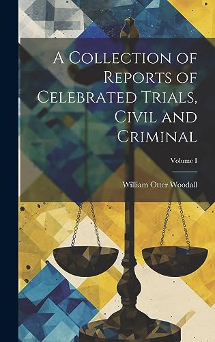Imagen de archivo de A A Collection of Reports of Celebrated Trials, Civil and Criminal; Volume I a la venta por PBShop.store US