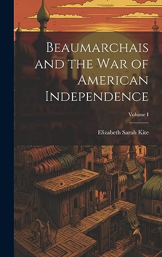 Imagen de archivo de Beaumarchais and the War of American Independence; Volume I a la venta por PBShop.store US