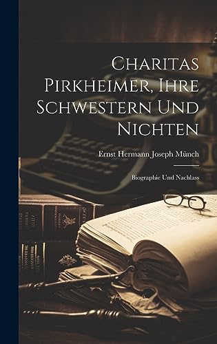 Stock image for Charitas Pirkheimer, Ihre Schwestern und Nichten: Biographie und Nachlass for sale by THE SAINT BOOKSTORE