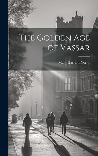 Stock image for The The Golden Age of Vassar for sale by PBShop.store US