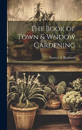 Imagen de archivo de The The Book of Town and Wndow Gardening a la venta por PBShop.store US