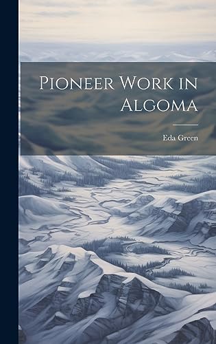 9781020881442: Pioneer Work in Algoma