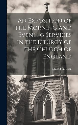 Stock image for An An Exposition of the Morning and Evening Services in the Liturgy of the Church of England for sale by PBShop.store US