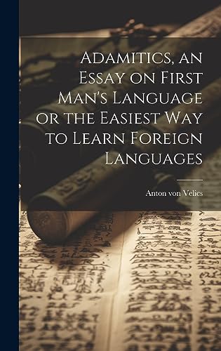 Stock image for Adamitics, an Essay on First Man's Language or the Easiest Way to Learn Foreign Languages for sale by PBShop.store US