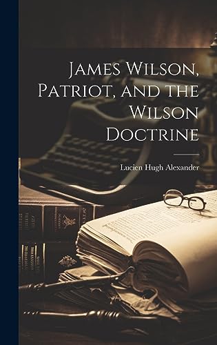 Beispielbild fr James Wilson, Patriot, and the Wilson Doctrine zum Verkauf von PBShop.store US