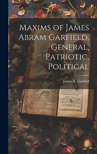 Beispielbild fr Maxims of James Abram Garfield, General, Patriotic, Political zum Verkauf von PBShop.store US