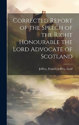 Stock image for Corrected Report of the Speech of the Right Honourable the Lord Advocate of Scotland for sale by PBShop.store US