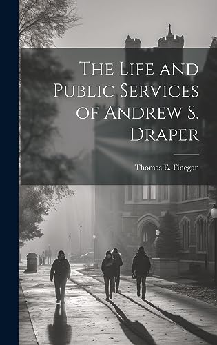 Stock image for The The Life and Public Services of Andrew S. Draper for sale by PBShop.store US