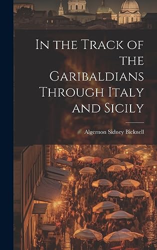 Stock image for In the Track of the Garibaldians Through Italy and Sicily for sale by PBShop.store US