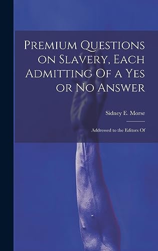 Beispielbild fr Premium Questions on Slavery, Each Admitting Of a Yes or No Answer; Addressed to the Editors Of zum Verkauf von PBShop.store US