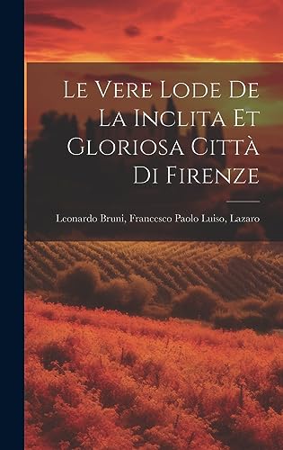 9781020888199: Le Vere Lode de la Inclita et Gloriosa Citt di Firenze