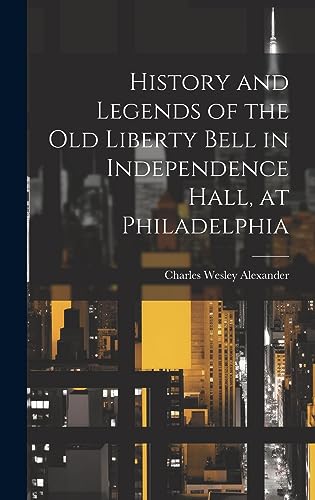 Stock image for History and Legends of the Old Liberty Bell in Independence Hall, at Philadelphia for sale by PBShop.store US