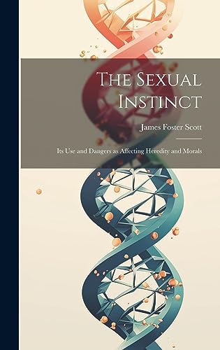 9781020890758: The Sexual Instinct: Its use and Dangers as Affecting Heredity and Morals