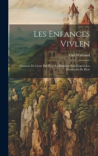 9781020891434: Les Enfances Vivlen: Chanson de Geste Pub Pour la Premire Fois D'aprs les Manuscrits de Paris