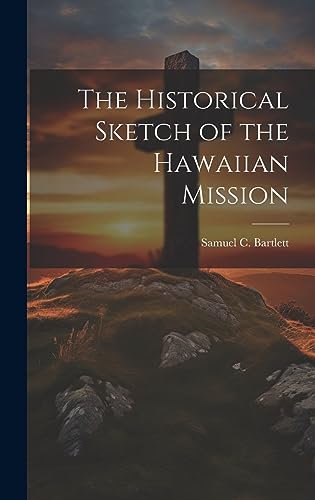 Imagen de archivo de The The Historical Sketch of the Hawaiian Mission a la venta por PBShop.store US