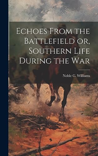 Beispielbild fr Echoes From the Battlefield or, Southern Life During the War zum Verkauf von PBShop.store US