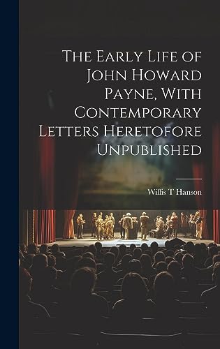 Stock image for The The Early Life of John Howard Payne, With Contemporary Letters Heretofore Unpublished for sale by PBShop.store US