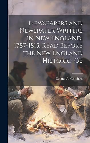 Imagen de archivo de Newspapers and Newspaper Writers in New England, 1787-1815. Read Before the New England Historic, Ge a la venta por PBShop.store US