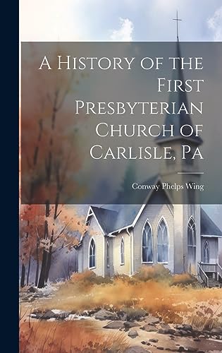 Stock image for A A History of the First Presbyterian Church of Carlisle, Pa for sale by PBShop.store US