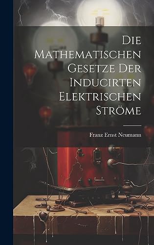 Stock image for Die Die Mathematischen Gesetze der Inducirten Elektrischen Str?me for sale by PBShop.store US