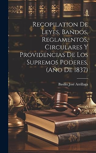 Stock image for Recopilation de Leyes, Bandos, Reglamentos, Circulares y Providencias de los Supremos Poderes, (Ao de 1837) (Spanish Edition) for sale by Ria Christie Collections