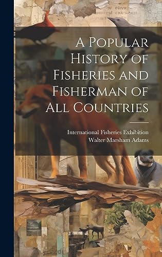 Stock image for A A Popular History of Fisheries and Fisherman of all Countries for sale by PBShop.store US