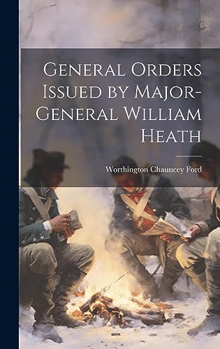 Stock image for General Orders Issued by Major-General William Heath for sale by PBShop.store US