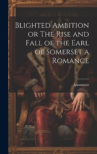 Stock image for Blighted Ambition or The Rise and Fall of the Earl of Somerset a Romance for sale by GreatBookPrices