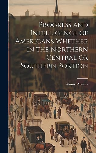 Stock image for Progress and Intelligence of Americans Whether in the Northern Central or Southern Portion for sale by PBShop.store US