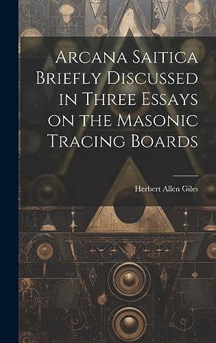 Stock image for Arcana Saitica Briefly Discussed in Three Essays on the Masonic Tracing Boards for sale by PBShop.store US
