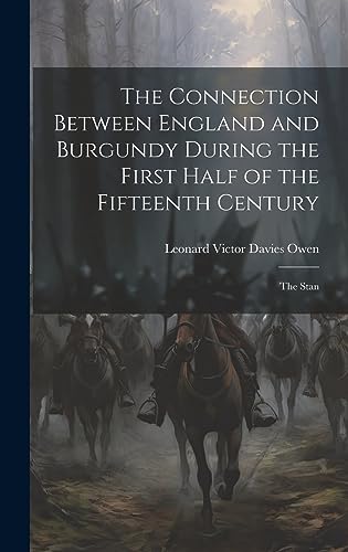 Stock image for The The Connection Between England and Burgundy During the First Half of the Fifteenth Century; the Stan for sale by PBShop.store US