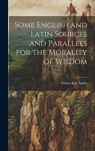 Stock image for Some English and Latin Sources and Parallels for the Morality of Wisdom for sale by PBShop.store US