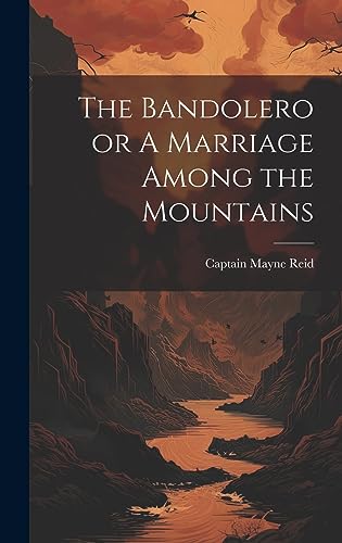 Imagen de archivo de The The Bandolero or A Marriage Among the Mountains a la venta por PBShop.store US