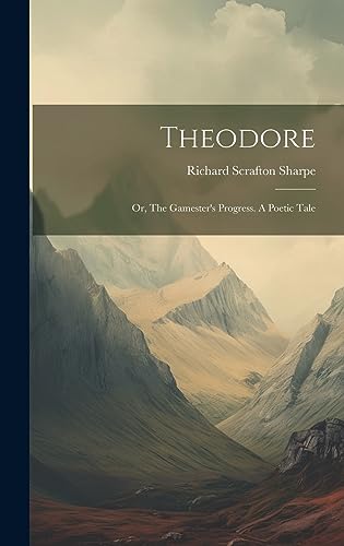 Stock image for Theodore; or, The Gamester's Progress. A Poetic Tale for sale by PBShop.store US