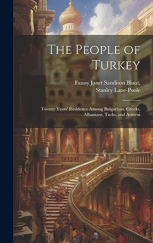 Stock image for The People of Turkey: Twenty Years' Residence Among Bulgarians, Greeks, Albanians, Turks, and Armeni for sale by Ria Christie Collections