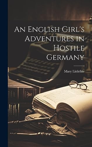 Stock image for An An English Girl's Adventures in Hostile Germany for sale by PBShop.store US