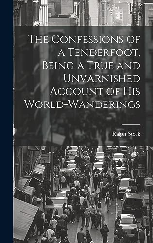 Stock image for The The Confessions of a Tenderfoot, Being a True and Unvarnished Account of his World-wanderings for sale by PBShop.store US
