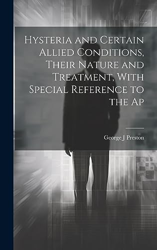 Stock image for Hysteria and Certain Allied Conditions, Their Nature and Treatment, With Special Reference to the Ap for sale by PBShop.store US