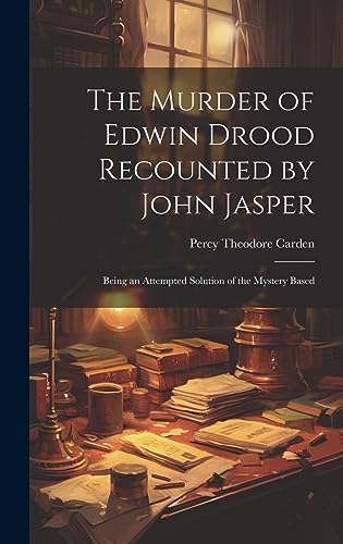 Stock image for The The Murder of Edwin Drood Recounted by John Jasper; Being an Attempted Solution of the Mystery Based for sale by PBShop.store US