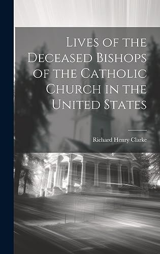 Stock image for Lives of the Deceased Bishops of the Catholic Church in the United States for sale by PBShop.store US