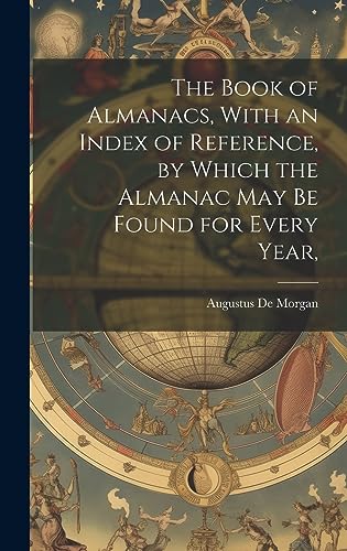 Beispielbild fr The The Book of Almanacs, With an Index of Reference, by Which the Almanac may be Found for Every Year, zum Verkauf von PBShop.store US