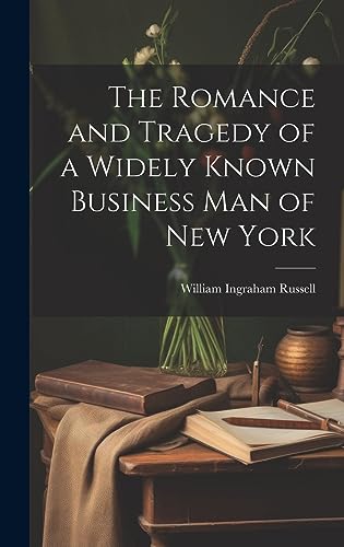 Imagen de archivo de The The Romance and Tragedy of a Widely Known Business man of New York a la venta por PBShop.store US